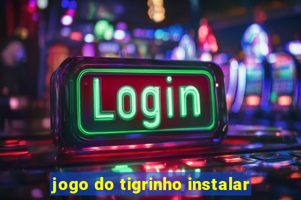 jogo do tigrinho instalar